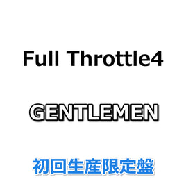Full Throttle4 GENTLEMEN 【 初回生産限定盤 】(2CD+Blu-ray)