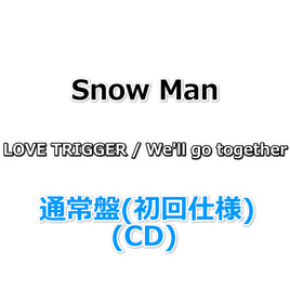 Snow Man LOVE TRIGGER / We'll go together 【 通常盤(初回仕様) 】(CD)