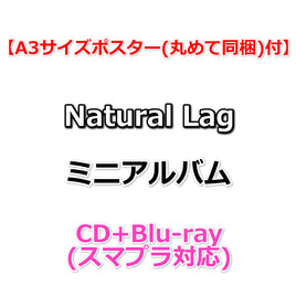 送料無料【A3サイズポスター(丸めて同梱)付】 Natural Lag ミニアルバム タイトル未定 (CD+Blu-ray(スマプラ対応))