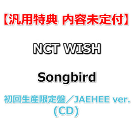 【汎用特典 内容未定付】 NCT WISH Songbird 【 初回生産限定盤／JAEHEE ver. 】(CD)