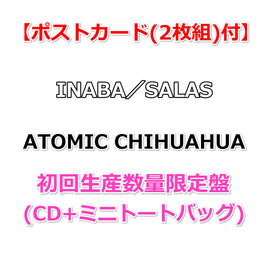 【特典付】 INABA／SALAS ATOMIC CHIHUAHUA 【 初回生産数量限定盤 】(CD+ミニトートバッグ)【特典:ポストカード(2枚組)】