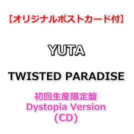 【特典付】 YUTA TWISTED PARADISE 【 初回生産限定盤 Dystopia Version 】(CD)【特典:オリジナルポストカード】