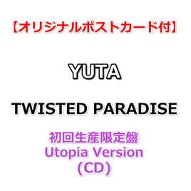 【特典付】 YUTA TWISTED PARADISE 【 初回生産限定盤 Utopia Version 】(CD)【特典:オリジナルポストカード】