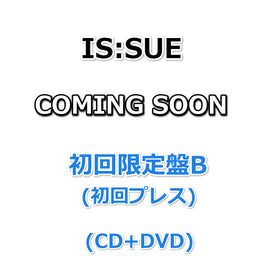 IS:SUE COMING SOON 【 初回限定盤B 】(初回プレス)(CD+DVD)